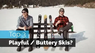 Top 3 Buttery / Playful Freestyle Skis?