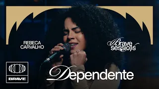 Rebeca Carvalho - Dependente (Ao Vivo) | BRAVE Sessions