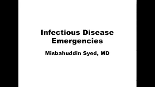 Infectious Diseases Emergencies -- Misbahudden Syed, MD