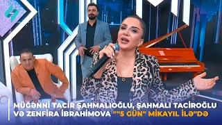 Müğənni Tacir Şahmalıoğlu, Şahmalı Taciroğlu və Zenfira İbrahimova "5 gün" Mikayıl ilə"də 29.03.2024