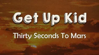 Thirty Seconds to Mars - Get Up Kid (Lyrics)Get up kid don't give in Waited your whole life for this