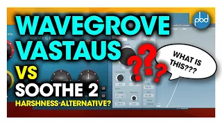 Wavegrove Vastaus vs soothe 2 - soothe 2 Alternartive for Harshness Removal?