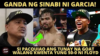 Robert Garcia: "Si PACQUIAO ang Greatest of all Time" Walang kwenta ang 50-0 Record ni Mayweather!