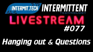 Intermit.Tech #077 - Hanging out, bring your questions!