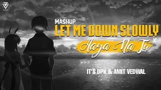 Let Me Down Slowly X Aaya Na Tu |  Lofi Mashup | It's DPK | Amit Vedwal