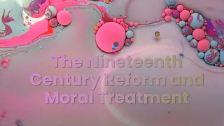 The Nineteenth Century Reform and Moral Treatment ( ABNORMAL PSYCHOLOGY 4K )