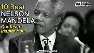 10 BEST NELSON MANDELA QUOTES TO INSPIRE YOU