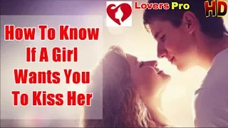 How To Know If A Girl Wants You To Kiss Her