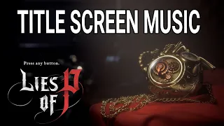 Lies of P | Title Screen Theme Music | Menu Screen | Lies of P Soundtrack | 1 Hour