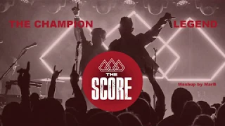 The Score - The Champion X Legend (Mashup by MarB)