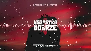 Kruzzo Ft. Shuster - 'Wszystko Dobrze' (FRYTA X PitroS REMIX 2K21)