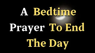 Lord God, I reflect on the events of this day, both the moments - A Bedtime Prayer To End The Day