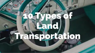 10 Types of Land Transportation