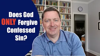 Does God Only Forgive Sin We Confess? 1 John 1:9