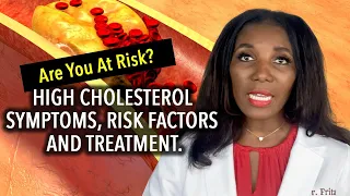 High Cholesterol Symptoms, Risk Factors and Treatment
