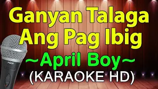 Ganyan Talaga Ang Pag Ibig - April Boys (KARAOKE HD)