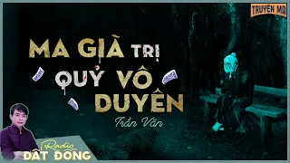 Truyện ma : MA GIÀ TRỊ QUỶ VÔ DUYÊN - Chuyện ma làng xóm, "đệ tam pháp sư" Toàn