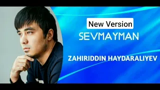 Zahiriddin Haydaraliyev - Sevmayman. (New version - 2024)