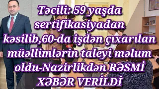 Təcili: 59 yaşda sertifikasiyadan kəsilib,60-da işdən çıxarılan müəllimlərin taleyi məlum oldu-RƏSMİ