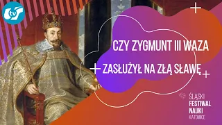 Webinar ŚFN: Czy Zygmunt III waza zasłużył na złą sławę (Andrzeja Włuska)