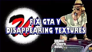 Grand Theft Auto V - Fix Disappearing Textures 100% WORKING on PC! See Description
