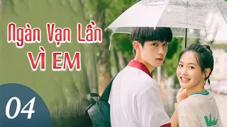 NGÀN VẠN LẦN VÌ EM - Tập 04 | Phim Ngôn Tình Thanh Xuân Cực Hay | MangoTV Vietnam