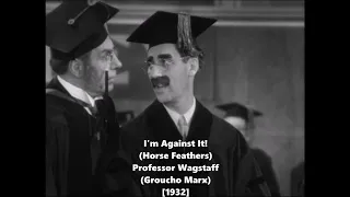 I'm Against It! (Horse Feathers) - Professor Quincy Adams Wagstaff (Groucho Marx) [1932]