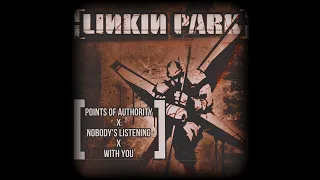 [ Points Of Authority X Nobody’s Listening X With You ] - LINKIN PARK (My First Mashup)