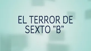 EL TERROR DE SEXTO "B" (COMPLETO)