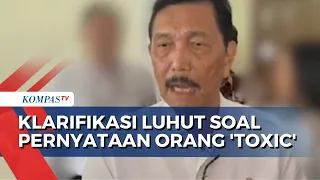 Menko Marves Luhut Binsar Panjaitan Klarifikasi soal Pernyataan Orang 'Toxic'