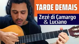 Como Tocar TARDE DEMAIS de ZEZÉ DI CAMARGO e LUCIANO no VIOLÃO