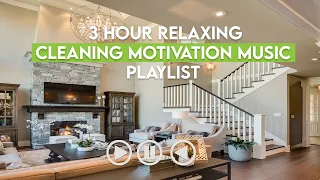 3 HOURS of RELAXING HOUSE CLEANING MOTIVATION PLAYLIST | House cleaning music for doing chores.