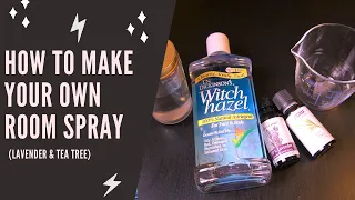 HOW TO MAKE YOUR OWN ROOM SPRAY (LAVENDER & TEA TREE)