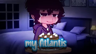 My Atlantis (gacha meme/trend) - [birthday special]