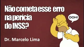 Não Cometa Esse Erro na Perícia do INSS - Dr. Marcelo Lima