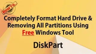 Completely Format HardDrive And Removing All Partitions Using Windows Tool - DiskPart