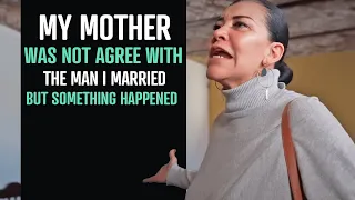 My mother was not agree with the man I married but something happened.