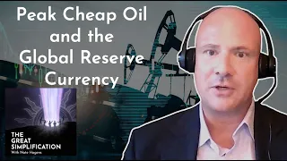 Luke Gromen: "Peak Cheap Oil and the Global Reserve Currency" | The Great Simplification #91