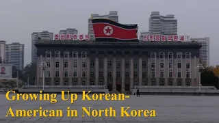 Growing up Korean-American in North Korea