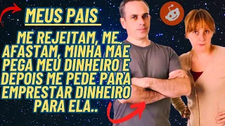 MEUS PAIS ME REJEITAM, ME AFASTAM, MINHA MÃE PEGA MEU DINHEIRO/RELATOS DO REDDIT