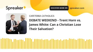 DEBATE WEEKEND - Trent Horn vs. James White: Can a Christian Lose Their Salvation?