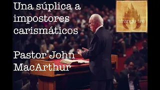 Una súplica a impostores carismáticos - Pastor John MacArthur