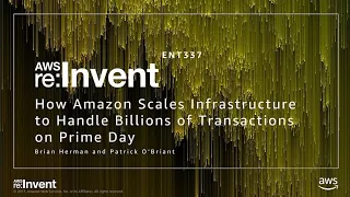 AWS re:Invent 2017: How Amazon Scales Its Infrastructure to Handle Billions of Trans (ENT337)