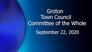 Groton Town Council Committee of the Whole - 9/22/20