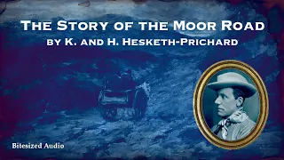 The Story of the Moor Road | K. and H. Hesketh-Prichard | A Bitesized Audio Production