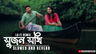 Shujon Shokhi সুজন সখি Slowed and Reverb Tik Tok Trend lo-fi by @Evan60337