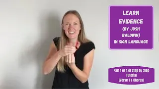 Learn Evidence by Josh Baldwin in Sign Language (Part 1 of 4 -Verse 1 & Chorus)