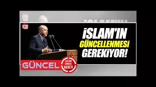 Erdoğan, 'İslamın güncellenmesi gerekiyor'