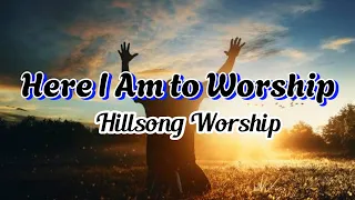 Hillsong Worship & Reuben Morgan - Here I Am to Worship (Lyrics)