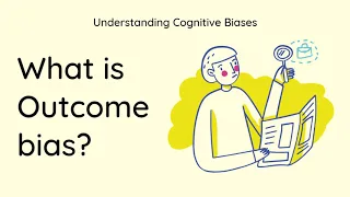 What is Outcome Bias? [Definition and Example] - Understanding Cognitive Biases